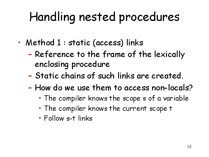 Handling nested procedures • Method 1 : static (access) links – Reference to the