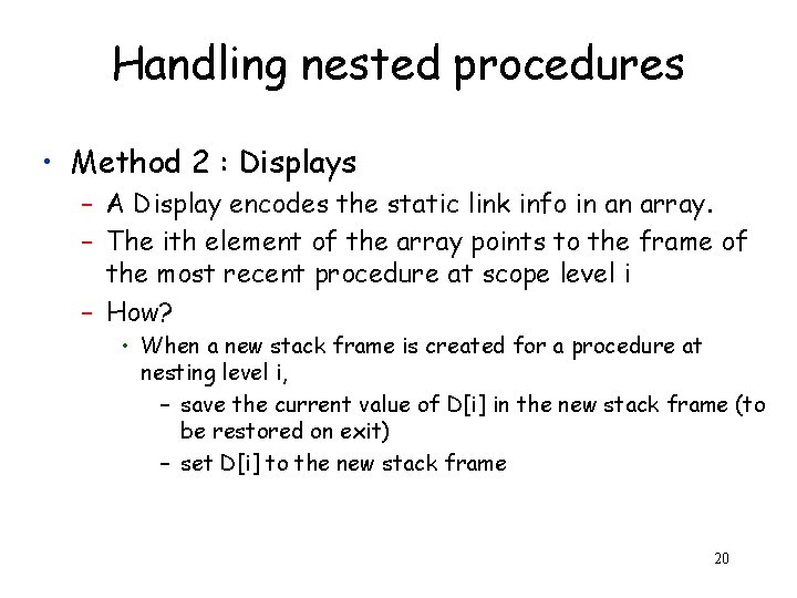 Handling nested procedures • Method 2 : Displays – A Display encodes the static