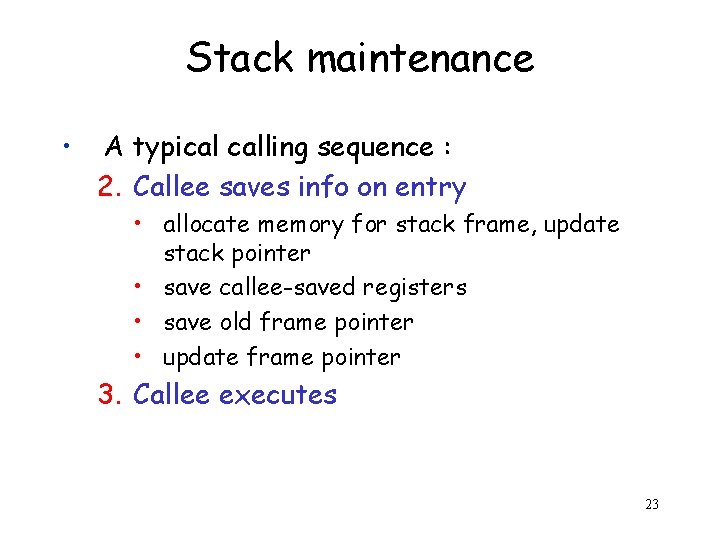 Stack maintenance • A typical calling sequence : 2. Callee saves info on entry