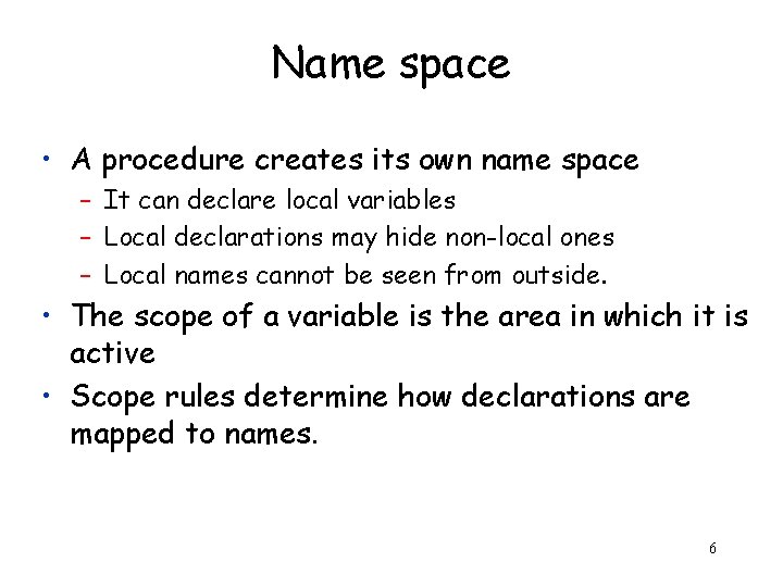 Name space • A procedure creates its own name space – It can declare