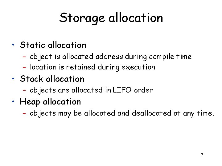 Storage allocation • Static allocation – object is allocated address during compile time –