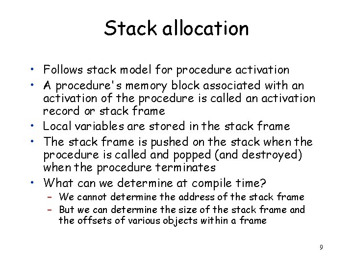 Stack allocation • Follows stack model for procedure activation • A procedure's memory block