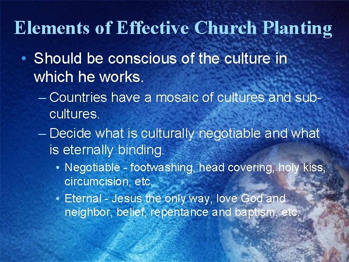 Elements of Effective Church Planting • Should be conscious of the culture in which