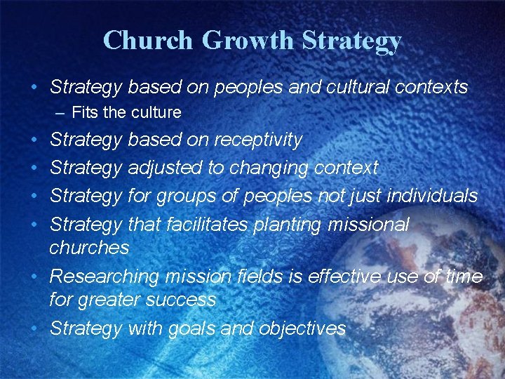 Church Growth Strategy • Strategy based on peoples and cultural contexts – Fits the