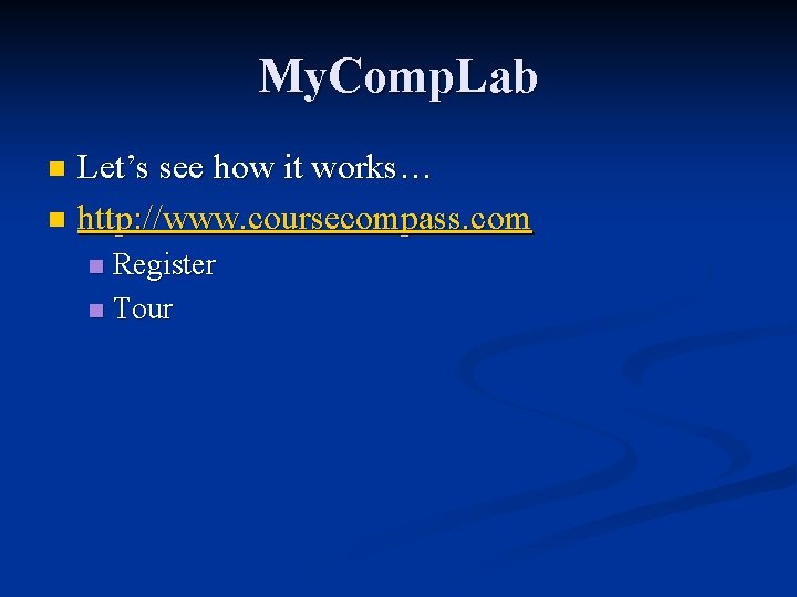 My. Comp. Lab Let’s see how it works… n http: //www. coursecompass. com n
