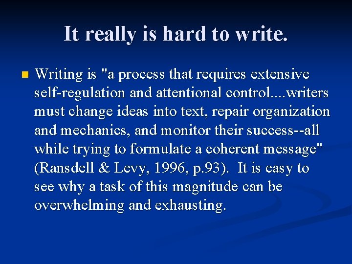 It really is hard to write. n Writing is "a process that requires extensive