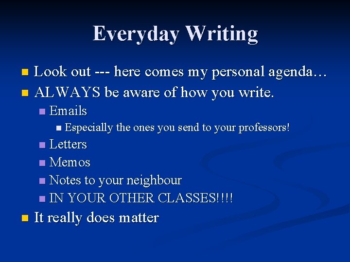 Everyday Writing Look out --- here comes my personal agenda… n ALWAYS be aware