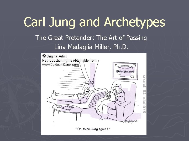 Carl Jung and Archetypes The Great Pretender: The Art of Passing Lina Medaglia-Miller, Ph.