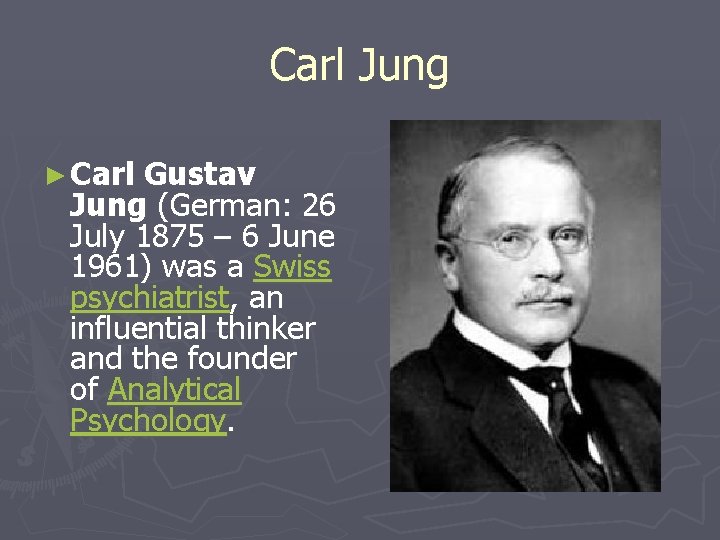 Carl Jung ► Carl Gustav Jung (German: 26 July 1875 – 6 June 1961)