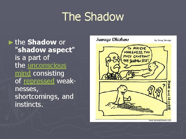 The Shadow ► the Shadow or "shadow aspect" is a part of the unconscious
