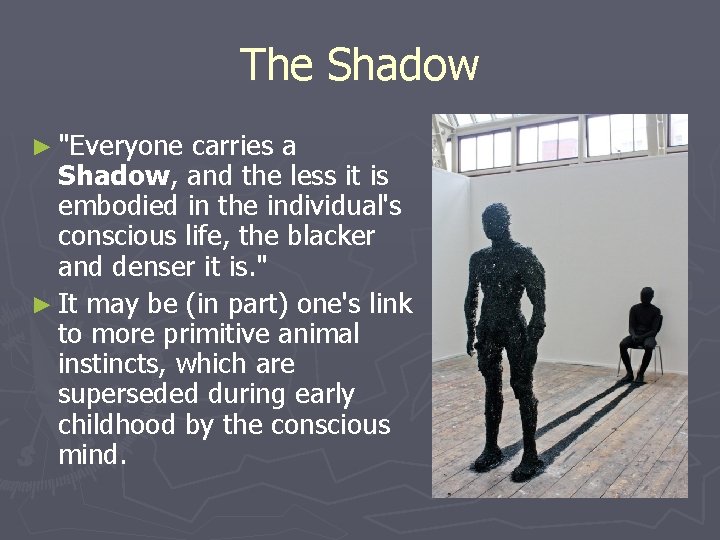 The Shadow ► "Everyone carries a Shadow, and the less it is embodied in