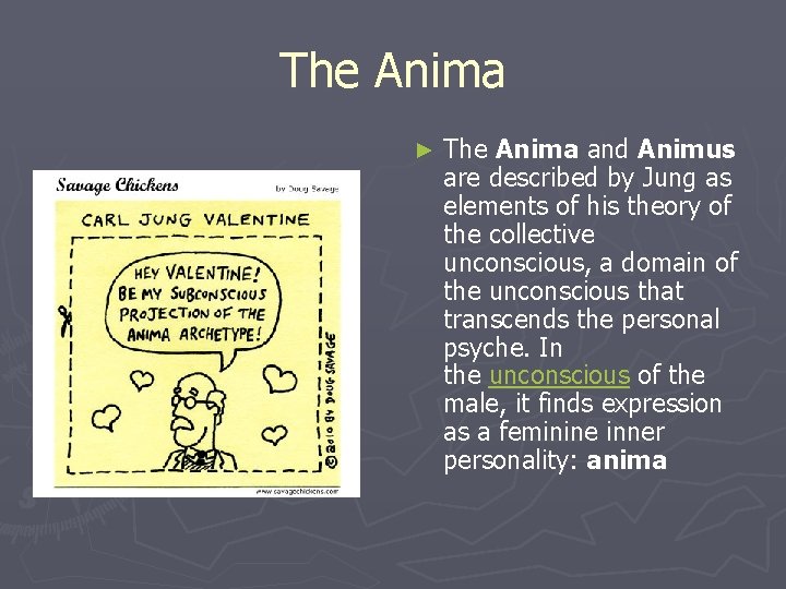 The Anima ► The Anima and Animus are described by Jung as elements of