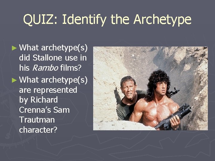 QUIZ: Identify the Archetype ► What archetype(s) did Stallone use in his Rambo films?