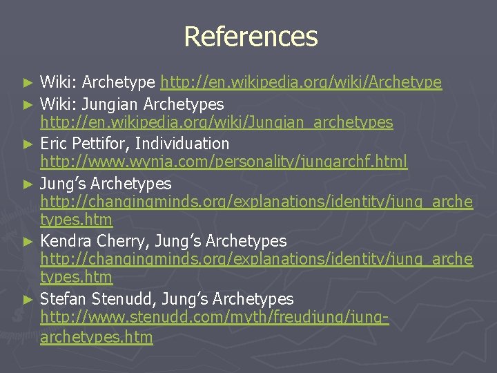 References Wiki: Archetype http: //en. wikipedia. org/wiki/Archetype ► Wiki: Jungian Archetypes http: //en. wikipedia.