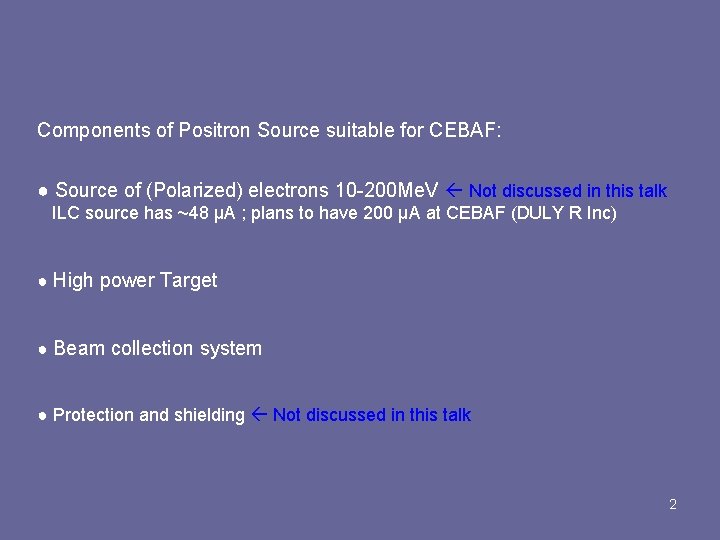 Components of Positron Source suitable for CEBAF: ● Source of (Polarized) electrons 10 -200