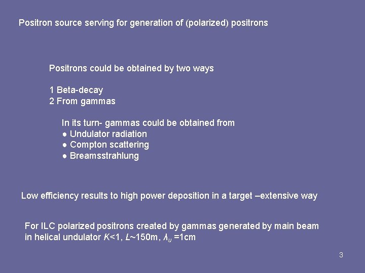 Positron source serving for generation of (polarized) positrons Positrons could be obtained by two