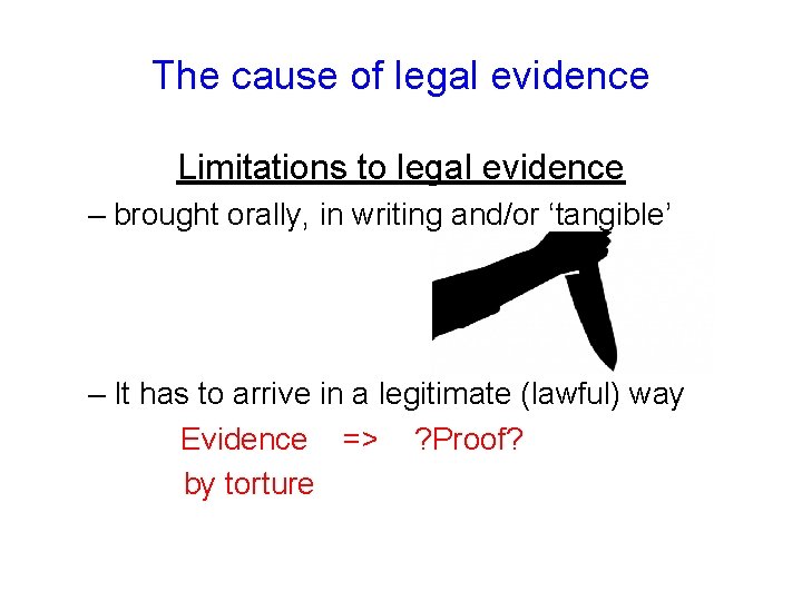 The cause of legal evidence Limitations to legal evidence – brought orally, in writing