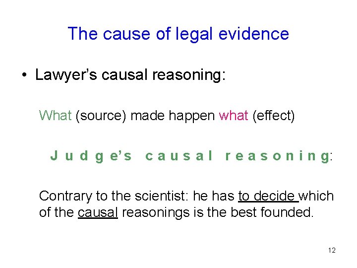 The cause of legal evidence • Lawyer’s causal reasoning: What (source) made happen what