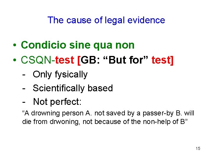 The cause of legal evidence • Condicio sine qua non • CSQN-test [GB: “But
