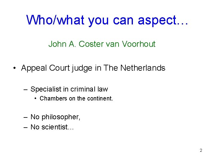 Who/what you can aspect… John A. Coster van Voorhout • Appeal Court judge in