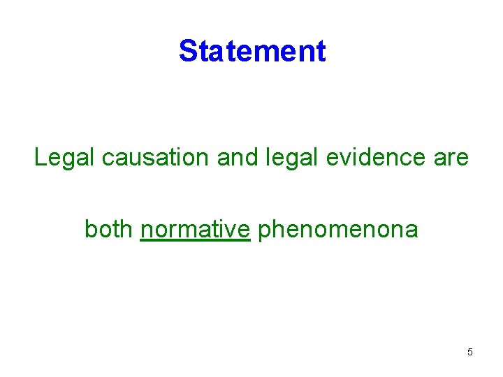 Statement Legal causation and legal evidence are both normative phenomenona 5 