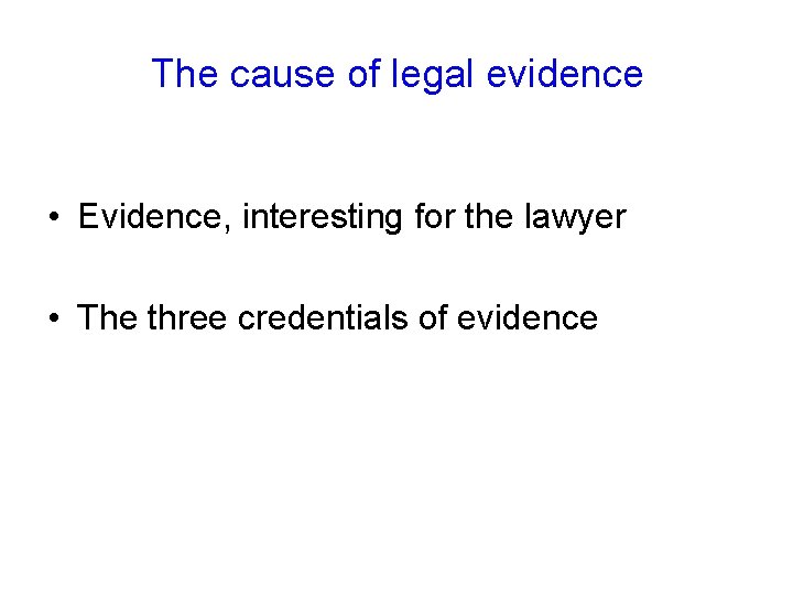 The cause of legal evidence • Evidence, interesting for the lawyer • The three