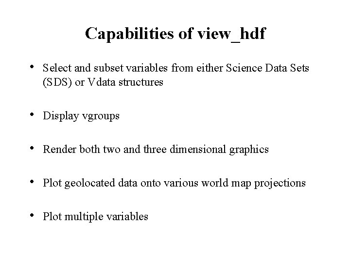Capabilities of view_hdf • Select and subset variables from either Science Data Sets (SDS)