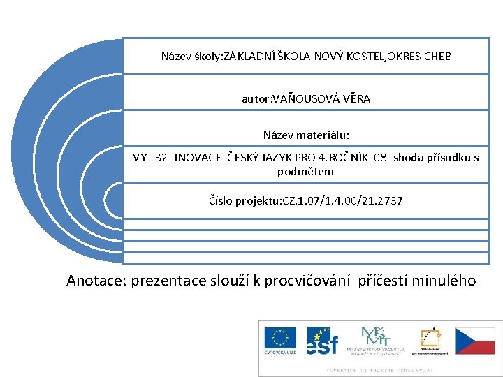 Název školy: ZÁKLADNÍ ŠKOLA NOVÝ KOSTEL, OKRES CHEB autor: VAŇOUSOVÁ VĚRA Název materiálu: VY