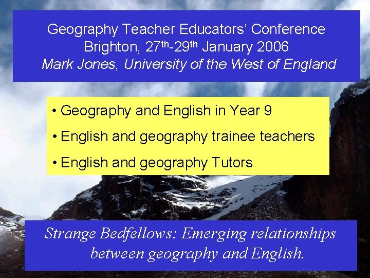 Geography Teacher Educators’ Conference Brighton, 27 th-29 th January 2006 Mark Jones, University of