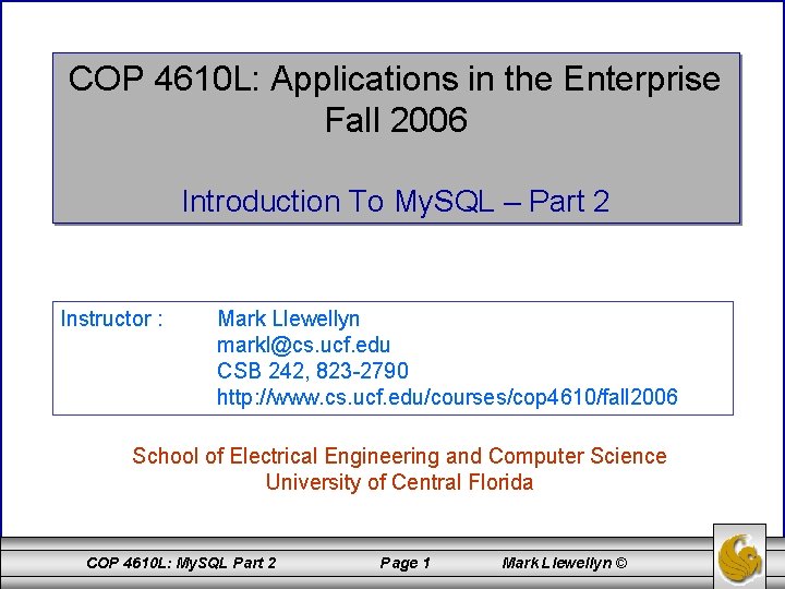 COP 4610 L: Applications in the Enterprise Fall 2006 Introduction To My. SQL –