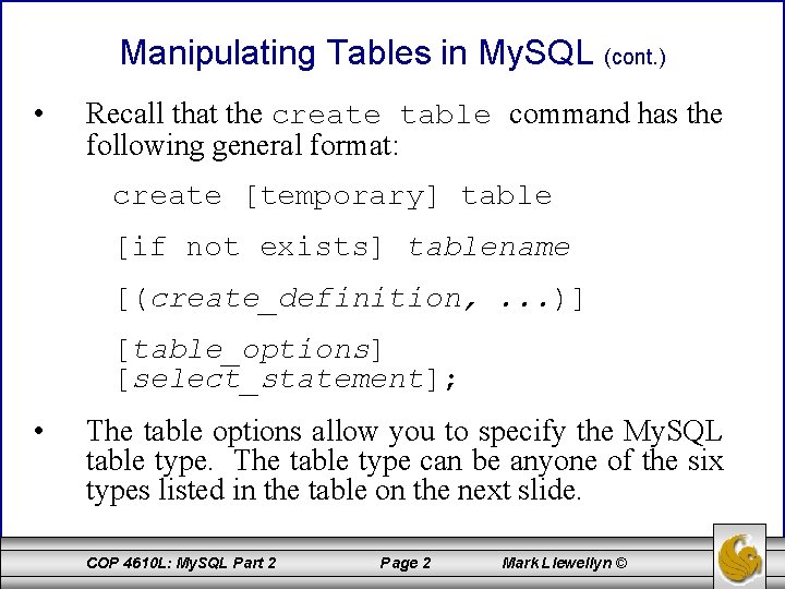 Manipulating Tables in My. SQL (cont. ) • Recall that the create table command