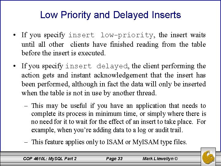 Low Priority and Delayed Inserts • If you specify insert low-priority, the insert waits