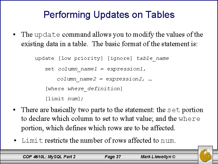 Performing Updates on Tables • The update command allows you to modify the values