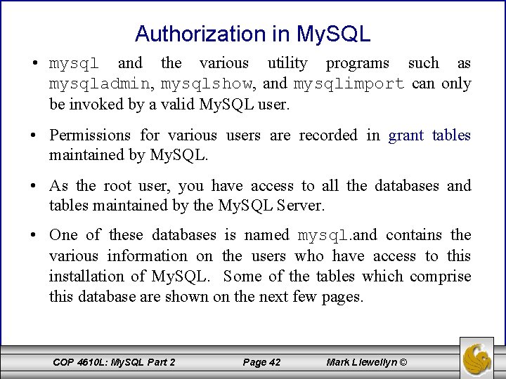 Authorization in My. SQL • mysql and the various utility programs such as mysqladmin,