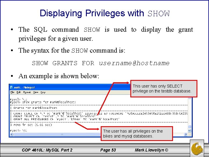 Displaying Privileges with SHOW • The SQL command SHOW is used to display the