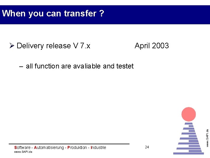 When you can transfer ? Ø Delivery release V 7. x April 2003 Software