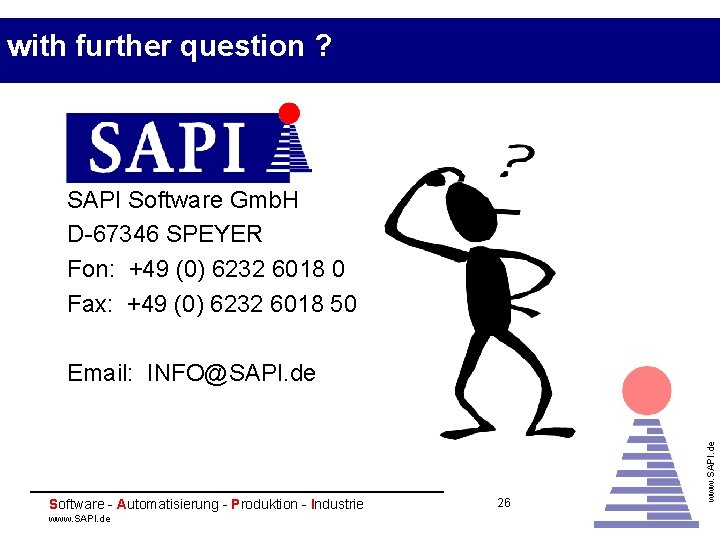 with further question ? SAPI Software Gmb. H D-67346 SPEYER Fon: +49 (0) 6232