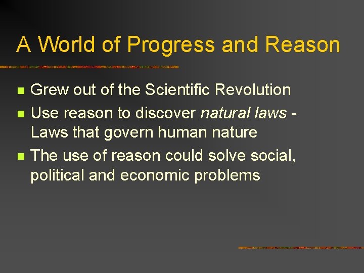 A World of Progress and Reason n Grew out of the Scientific Revolution Use