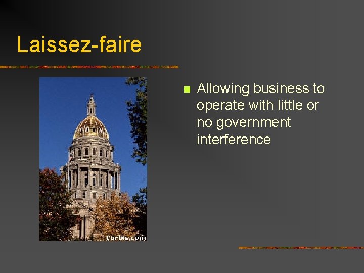 Laissez-faire n Allowing business to operate with little or no government interference 