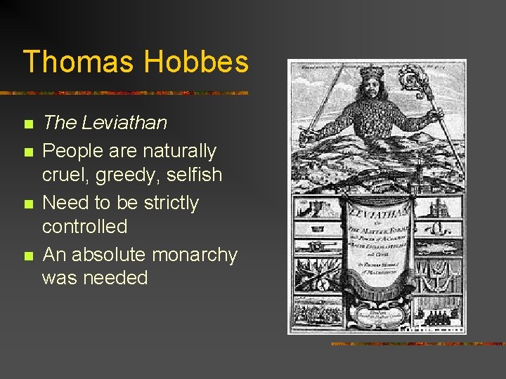 Thomas Hobbes n n The Leviathan People are naturally cruel, greedy, selfish Need to