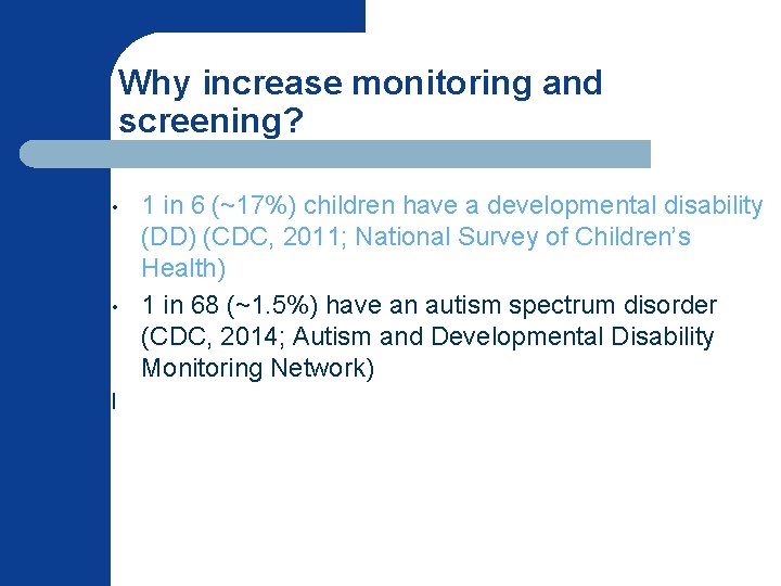 Why increase monitoring and screening? • • l 1 in 6 (~17%) children have