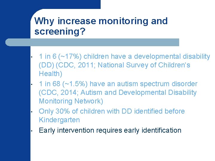 Why increase monitoring and screening? • • 1 in 6 (~17%) children have a