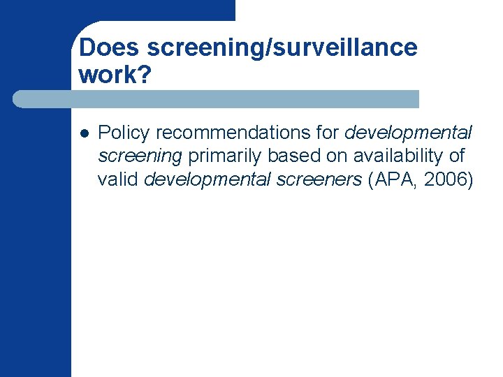 Does screening/surveillance work? l Policy recommendations for developmental screening primarily based on availability of