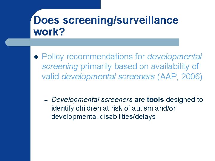 Does screening/surveillance work? l Policy recommendations for developmental screening primarily based on availability of