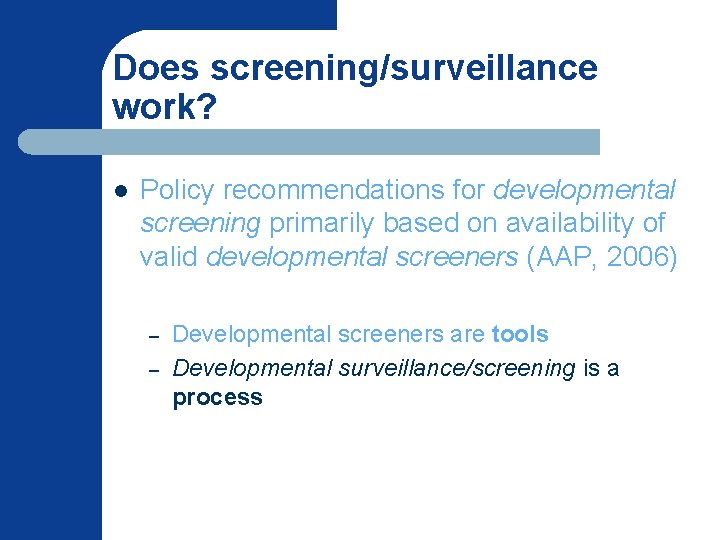 Does screening/surveillance work? l Policy recommendations for developmental screening primarily based on availability of