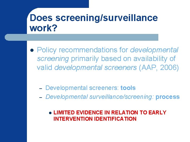 Does screening/surveillance work? l Policy recommendations for developmental screening primarily based on availability of