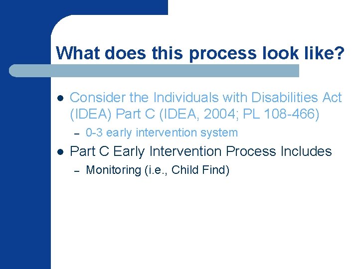 What does this process look like? l Consider the Individuals with Disabilities Act (IDEA)