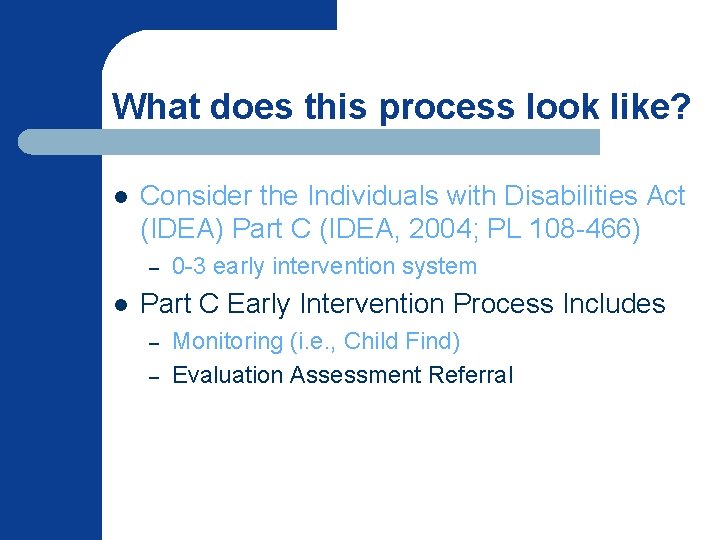 What does this process look like? l Consider the Individuals with Disabilities Act (IDEA)