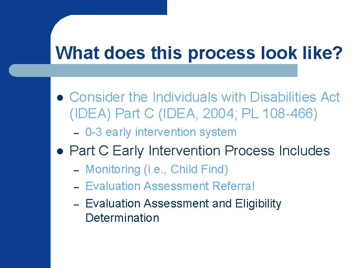 What does this process look like? l Consider the Individuals with Disabilities Act (IDEA)