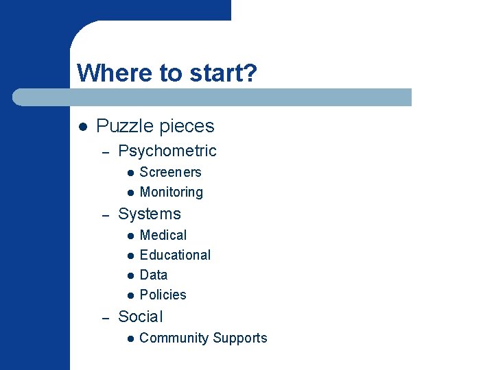 Where to start? l Puzzle pieces – Psychometric l l – Systems l l